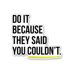 Do It Because They Said Sticker