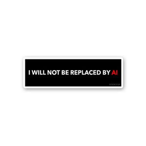 I Will Not Be Replaced By Sticker