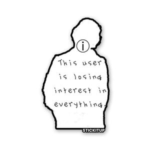 THIS USER IS LOSING INTREST IN EVERYTHING Sticker